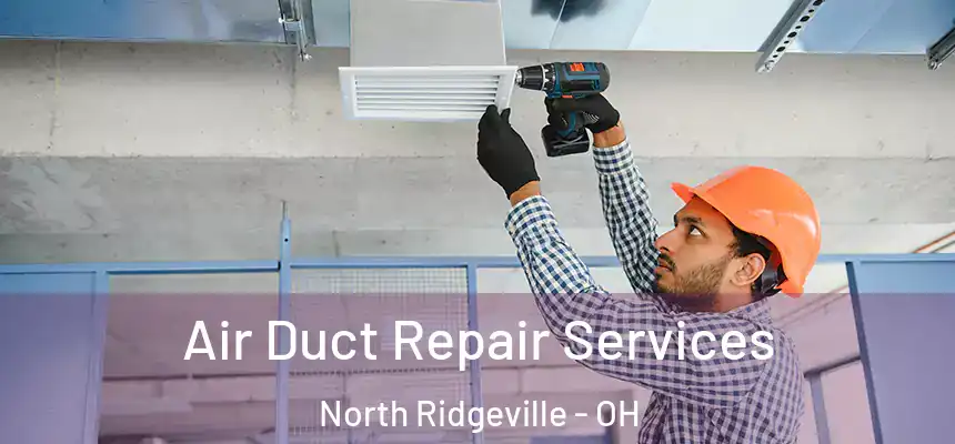 Air Duct Repair Services North Ridgeville - OH