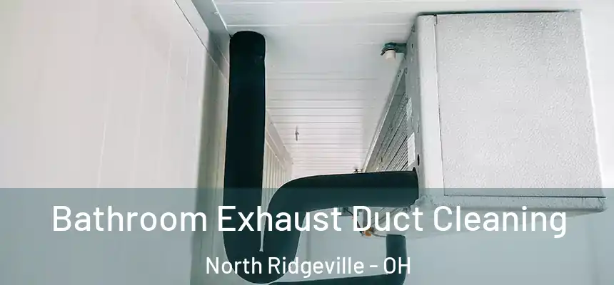  Bathroom Exhaust Duct Cleaning North Ridgeville - OH