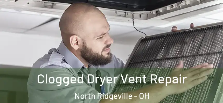  Clogged Dryer Vent Repair North Ridgeville - OH