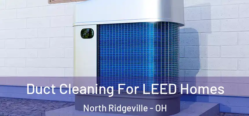  Duct Cleaning For LEED Homes North Ridgeville - OH