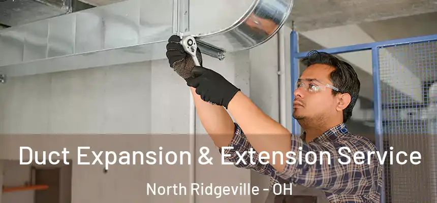  Duct Expansion & Extension Service North Ridgeville - OH