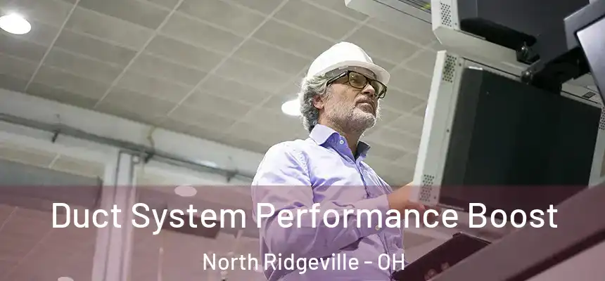 Duct System Performance Boost North Ridgeville - OH
