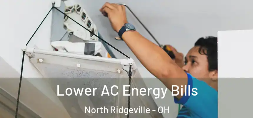  Lower AC Energy Bills North Ridgeville - OH