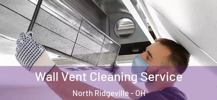  Wall Vent Cleaning Service North Ridgeville - OH